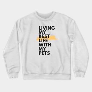 Living my best life with my pets Crewneck Sweatshirt
